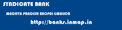 SYNDICATE BANK  MADHYA PRADESH BHOPAL GWALIOR   banks information 